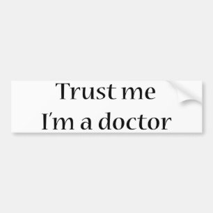 Vertrauen Sie, dass ich ich ein Doktor bin Autoaufkleber