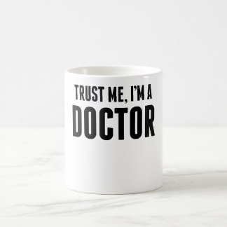 Vertrauen Sie, dass ich ich ein Doktor bin Kaffeetasse