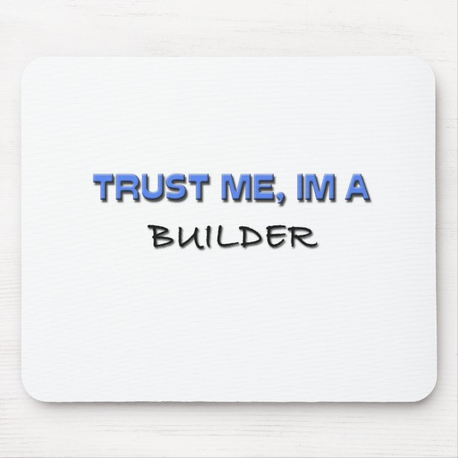 Vertrauen Sie, dass ich ich ein Erbauer bin Mousepad (Vorne)