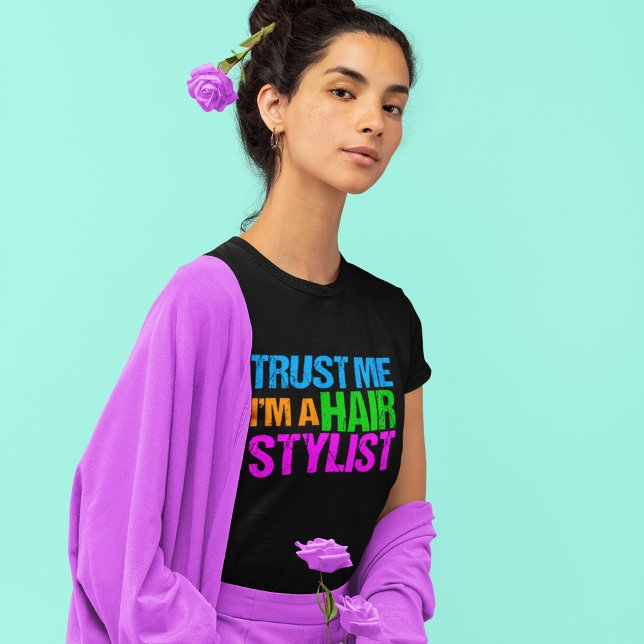 Vertrauen Sie, dass ich ich ein Haar-Stylist bin T-Shirt (Von Creator hochgeladen)