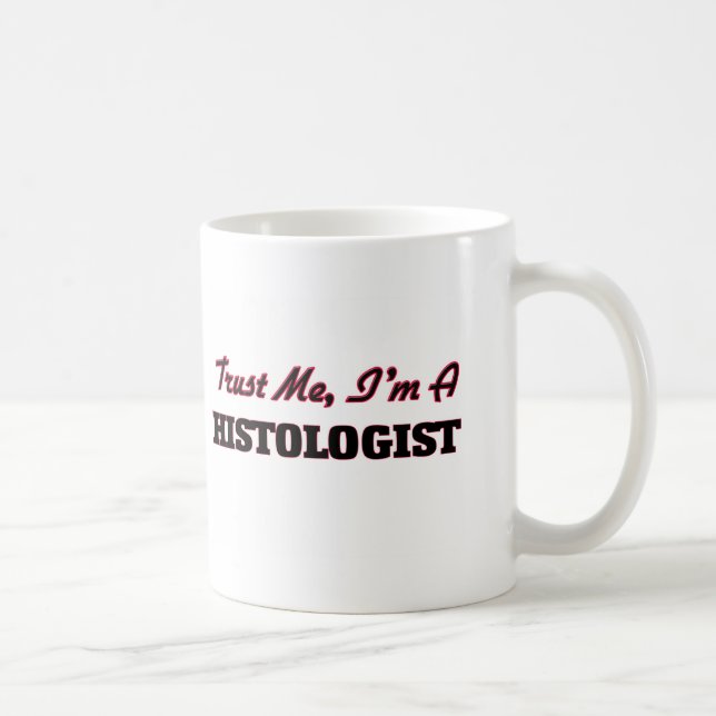 Vertrauen Sie, dass ich ich ein Histologist bin Kaffeetasse (Rechts)