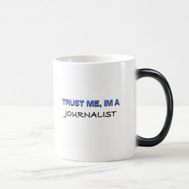 Vertrauen Sie, dass ich ich ein Journalist bin Verwandlungstasse (Rechts)