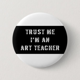 Vertrauen Sie, dass ich ich ein Kunstlehrer bin Button
