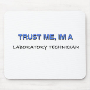Vertrauen Sie, dass ich ich ein Labortechniker bin Mousepad