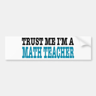 Vertrauen Sie, dass ich ich ein Mathe-Lehrer bin Autoaufkleber