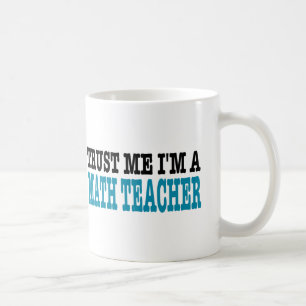 Vertrauen Sie, dass ich ich ein Mathe-Lehrer bin Kaffeetasse