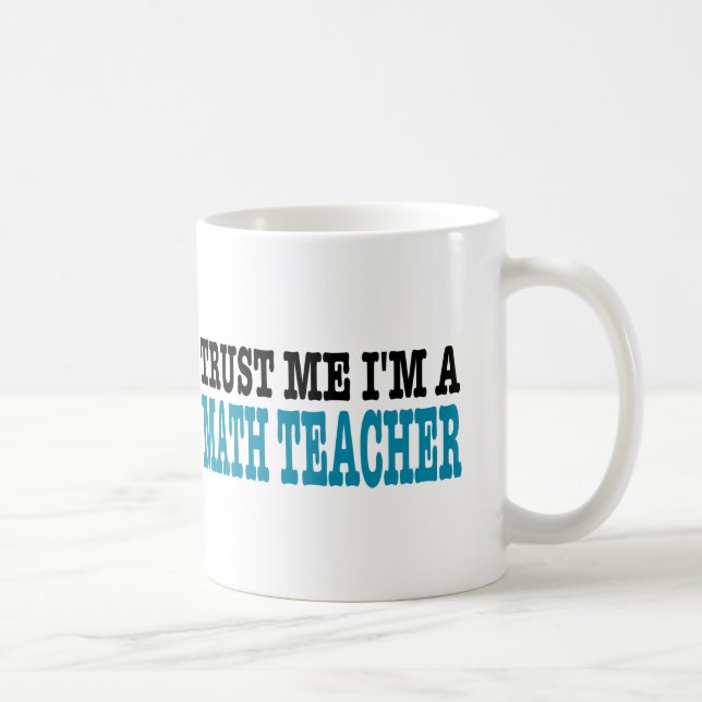 Vertrauen Sie, dass ich ich ein Mathe-Lehrer bin Kaffeetasse (Rechts)