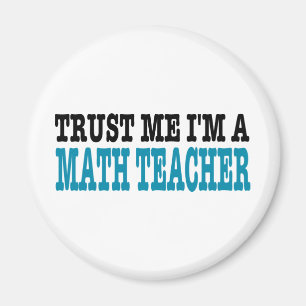 Vertrauen Sie, dass ich ich ein Mathe-Lehrer bin Magnet