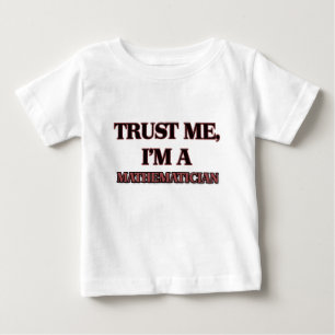 Vertrauen Sie, dass ich ich EIN MATHEMATIKER bin Baby T-shirt