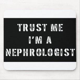 Vertrauen Sie, dass ich ich ein Nephrologe bin Mousepad