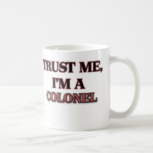 Vertrauen Sie, dass ich ich EIN OBERST bin Kaffeetasse