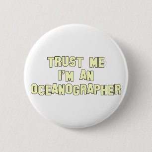 Vertrauen Sie, dass ich ich ein Ozeanograph bin Button