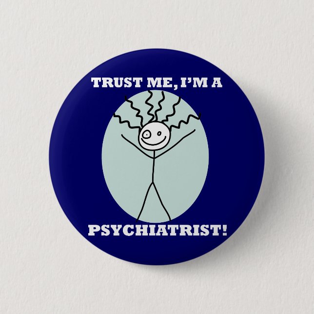 Vertrauen Sie, dass ich ich ein Psychiater bin Button (Vorderseite)