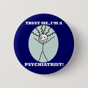 Vertrauen Sie, dass ich ich ein Psychiater bin Button