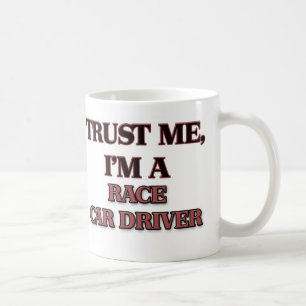 Vertrauen Sie, dass ich ich EIN RENNWAGEN-FAHRER Kaffeetasse