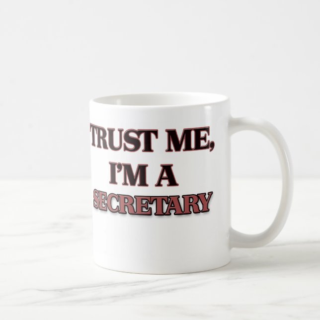 Vertrauen Sie, dass ich ich EIN SEKRETÄR bin Kaffeetasse (Rechts)