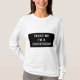 Vertrauen Sie, dass ich ich ein Statistiker bin T-Shirt