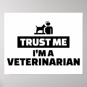 Vertrauen Sie, dass ich ich ein Tierarzt bin Poster