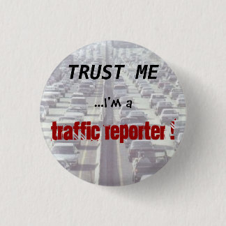 Vertrauen Sie, dass ich… ich ein Verkehrs-Reporter Button
