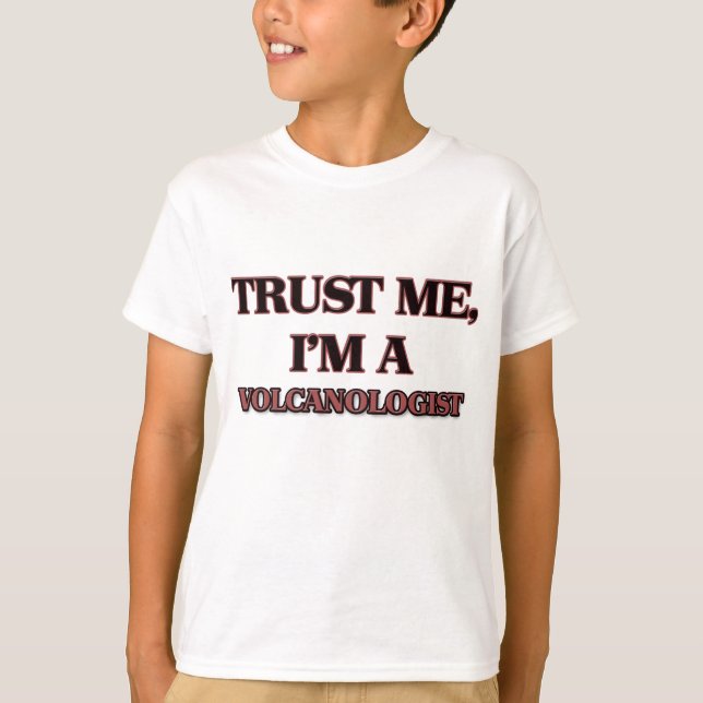Vertrauen Sie, dass ich ich EIN VOLCANOLOGIST bin T-Shirt (Vorderseite)