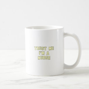Vertrauen Sie, dass ich ich eine Krankenschwester Kaffeetasse