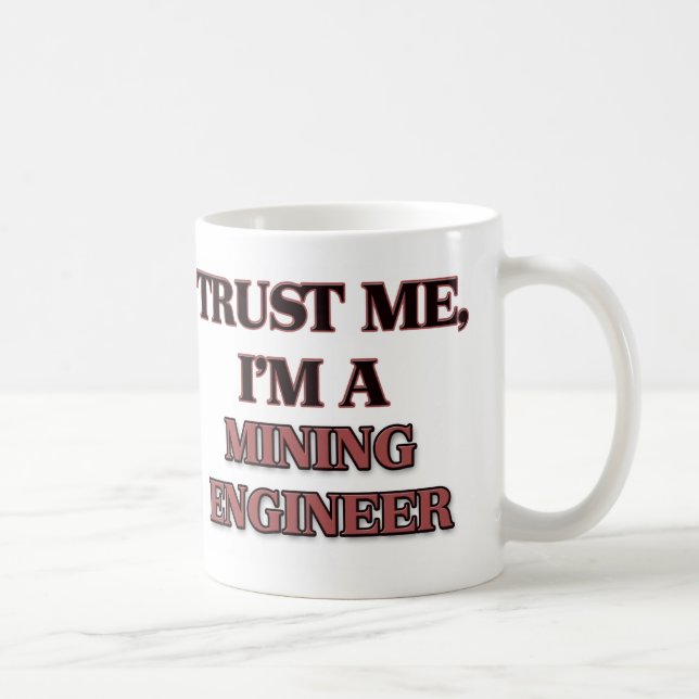 Vertrauen Sie, dass ich ich MINENINGENIEUR A bin Kaffeetasse (Rechts)