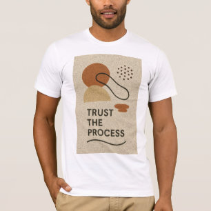 Vertrauen Sie dem Prozess T-Shirt