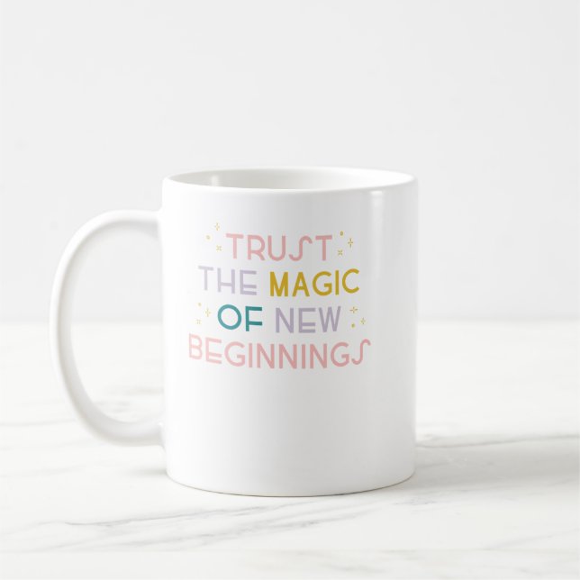 Vertrauen Sie der Magie neuer Anfänge Kaffeetasse (Links)