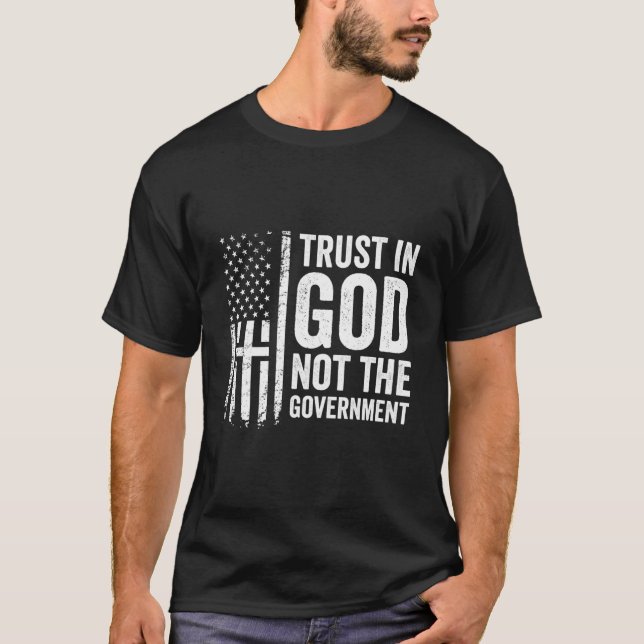 Vertrauen Sie Gott nicht der Regierung - Patriotis T-Shirt (Vorderseite)