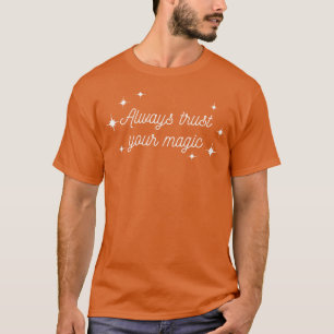 Vertrauen Sie immer Ihrem Magic Magical motivieren T-Shirt