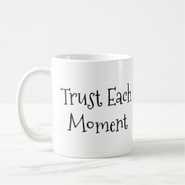 "Vertrauen Sie jedem Moment!" Kaffeetasse