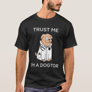 Vertrauen Sie mir, dass ich ein Arzt bin, der sich T-Shirt