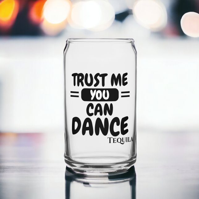Vertrauen Sie mir, dass Sie Alkohol Spaß tanzen kö Dosenglas (Trust me you can dance alcohol humor can glass,  Ricaso. Funny drink saying. Add your own drink type)