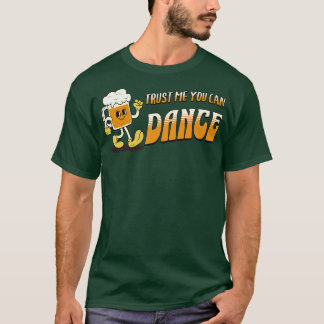 Vertrauen Sie mir, dass Sie Bier-Tasse tanzen könn T-Shirt