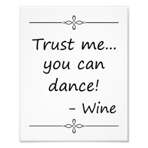 Vertrauen Sie mir, dass Sie tanzen können, Wein, H Fotodruck