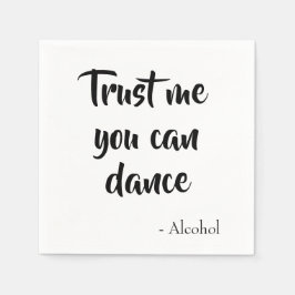 Vertrauen Sie mir, dass Sie tanzen, sagte Alkohol  Serviette