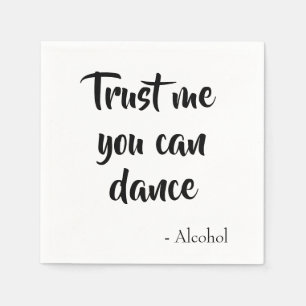 Vertrauen Sie mir, dass Sie tanzen, sagte Alkohol Serviette