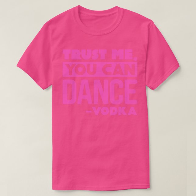 Vertrauen Sie mir, dass Sie Vodka 1 tanzen können T-Shirt (Design vorne)