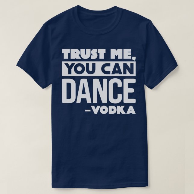 Vertrauen Sie mir, dass Sie Vodka tanzen können T-Shirt (Design vorne)