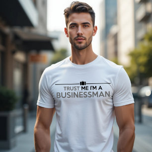 VERTRAUEN SIE MIR, EIN GESCHÄFTSMANN ZU SEIN T-Shirt