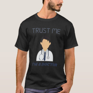 Vertrauen Sie mir, ich bin Arzt Zitat Medical Scho T-Shirt