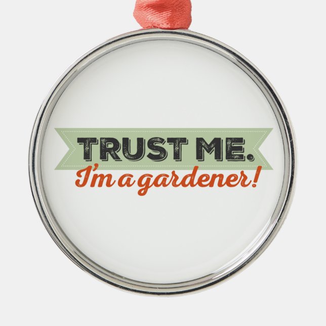 Vertrauen Sie mir. Ich bin ein Gärtner! Silbernes Ornament (Vorne)