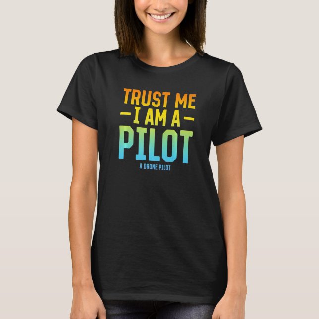 Vertrauen Sie mir, ich bin Pilot A Drone Pilot - Q T-Shirt (Vorderseite)