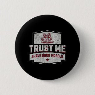Vertrauen Sie mir, ich habe gute Morels - Fun More Button