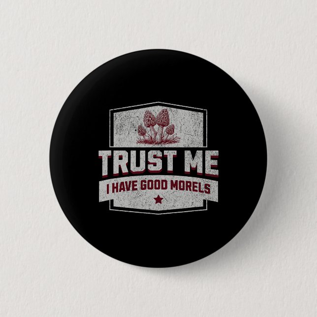 Vertrauen Sie mir, ich habe gute Morels - Fun More Button (Vorderseite)