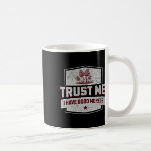 Vertrauen Sie mir, ich habe gute Morels - Fun More Kaffeetasse