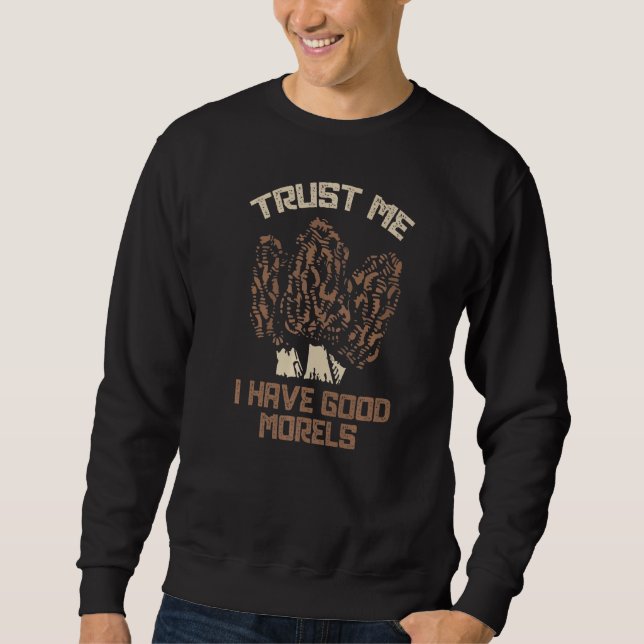 Vertrauen Sie mir, ich habe gute Morels Funny More Sweatshirt (Vorderseite)