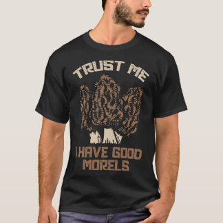 Vertrauen Sie mir, ich habe gute Morels Funny More T-Shirt