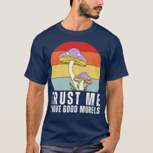 Vertrauen Sie mir, ich habe gute Morels Funny T-Shirt