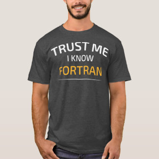 Vertrauen Sie mir Ich kenne Fortran Data Science B T-Shirt